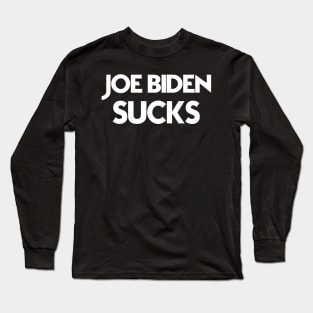 Joe Biden Sucks  -  Funny Anti Joe Biden Political Gift Long Sleeve T-Shirt